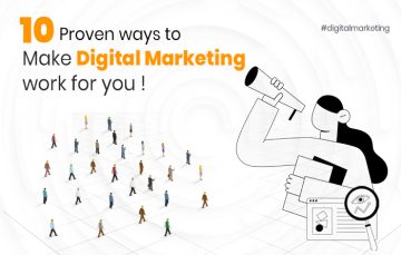 10 Proven Ways To Make Digital Marketing Work for You!