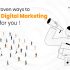 10 Proven Ways To Make Digital Marketing Work for You!